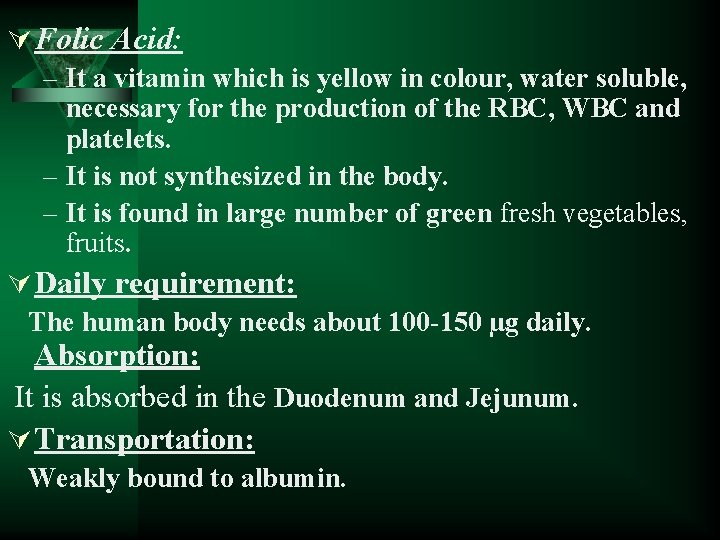 Ú Folic Acid: – It a vitamin which is yellow in colour, water soluble,