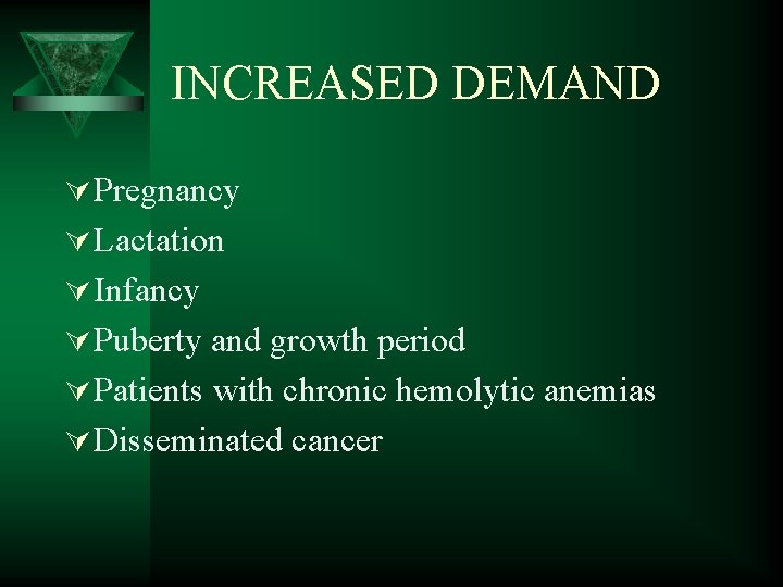 INCREASED DEMAND Ú Pregnancy Ú Lactation Ú Infancy Ú Puberty and growth period Ú