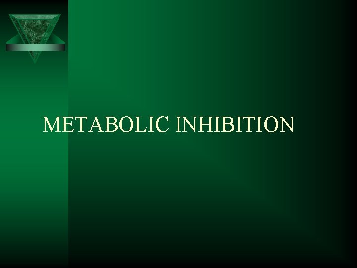 METABOLIC INHIBITION 