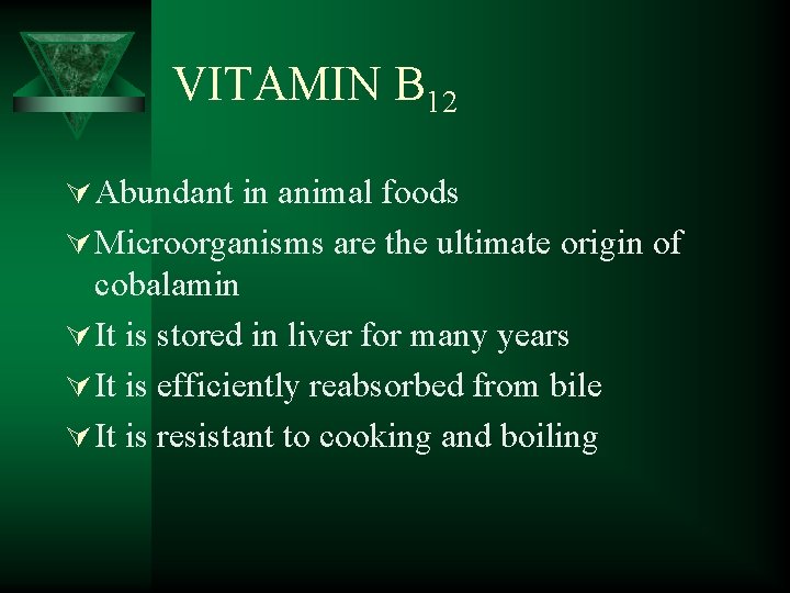 VITAMIN B 12 Ú Abundant in animal foods Ú Microorganisms are the ultimate origin