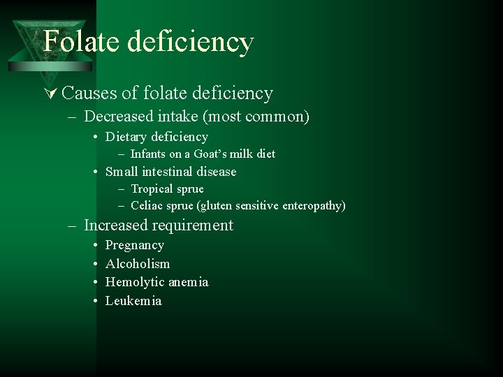 Folate deficiency Ú Causes of folate deficiency – Decreased intake (most common) • Dietary