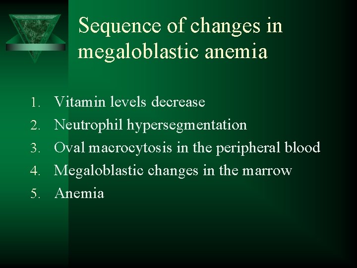 Sequence of changes in megaloblastic anemia 1. Vitamin levels decrease 2. Neutrophil hypersegmentation 3.