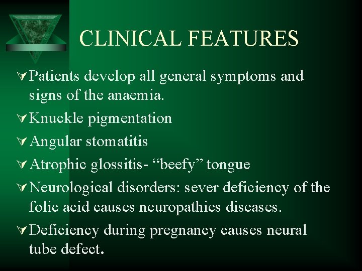 CLINICAL FEATURES Ú Patients develop all general symptoms and signs of the anaemia. Ú