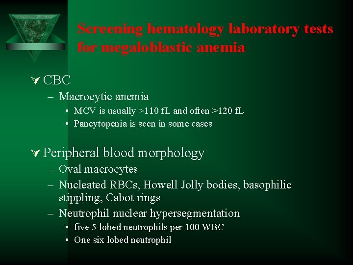 Screening hematology laboratory tests for megaloblastic anemia Ú CBC – Macrocytic anemia • MCV