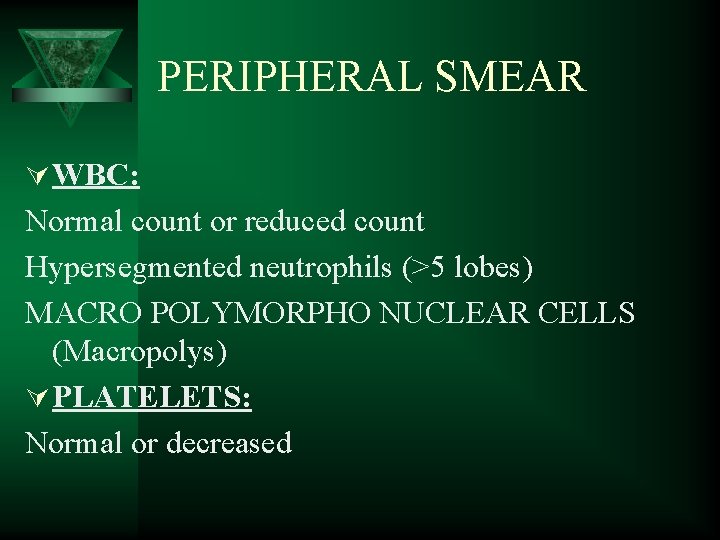PERIPHERAL SMEAR Ú WBC: Normal count or reduced count Hypersegmented neutrophils (>5 lobes) MACRO