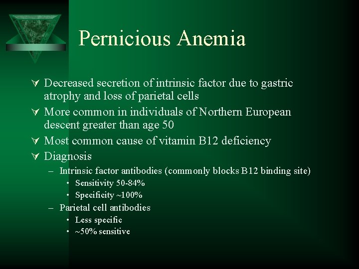Pernicious Anemia Ú Decreased secretion of intrinsic factor due to gastric atrophy and loss