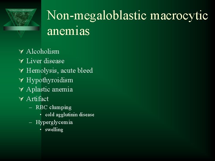 Non-megaloblastic macrocytic anemias Ú Ú Ú Alcoholism Liver disease Hemolysis, acute bleed Hypothyroidism Aplastic