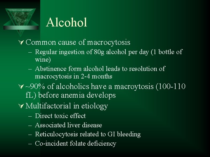 Alcohol Ú Common cause of macrocytosis – Regular ingestion of 80 g alcohol per