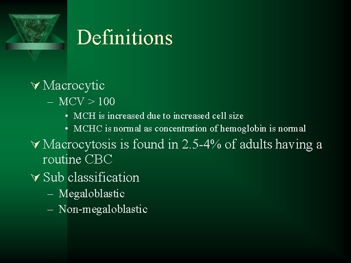 Definitions Ú Macrocytic – MCV > 100 • MCH is increased due to increased