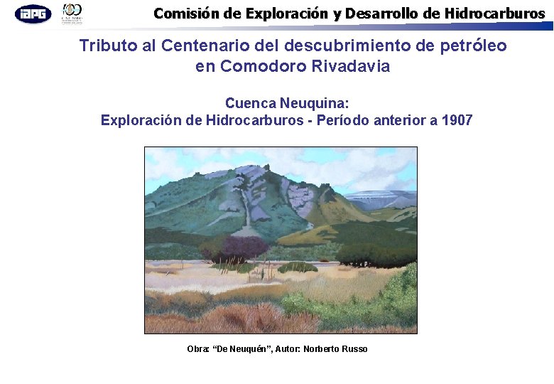 Comisión de Exploración y Desarrollo de Hidrocarburos Tributo al Centenario del descubrimiento de petróleo