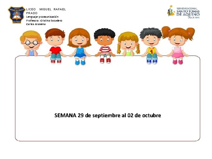LICEO MIGUEL RAFAEL PRADO Lenguaje y comunicación Profesora: Cristina Escudero Carlos Aravena SEMANA 29