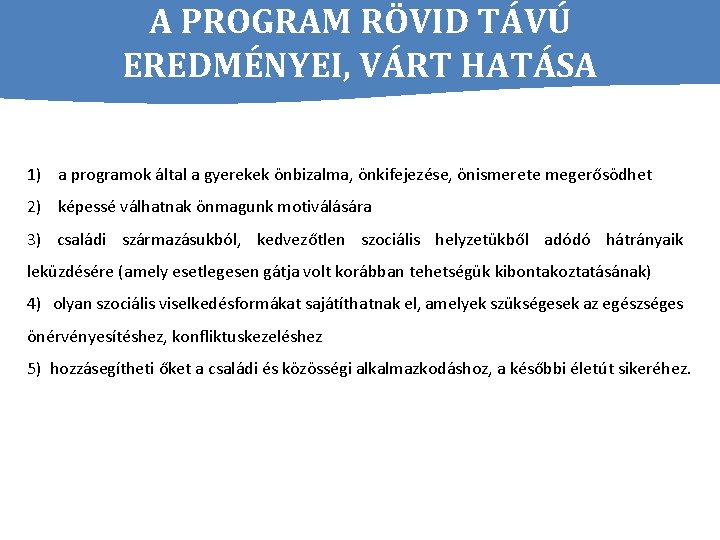 A PROGRAM RÖVID TÁVÚ EREDMÉNYEI, VÁRT HATÁSA 1) a programok által a gyerekek önbizalma,