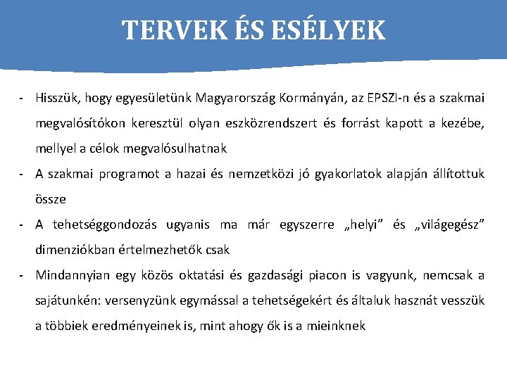 TERVEK ÉS ESÉLYEK - Hisszük, hogy egyesületünk Magyarország Kormányán, az EPSZI-n és a szakmai