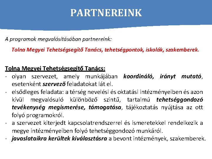 PARTNEREINK A programok megvalósításában partnereink: Tolna Megyei Tehetségsegítő Tanács, tehetségpontok, iskolák, szakemberek. Tolna Megyei