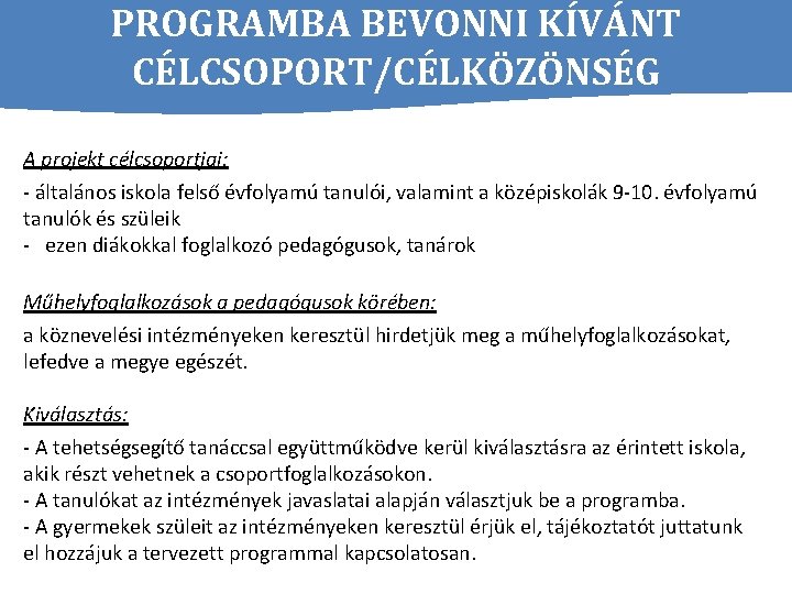 PROGRAMBA BEVONNI KÍVÁNT CÉLCSOPORT/CÉLKÖZÖNSÉG A projekt célcsoportjai: - általános iskola felső évfolyamú tanulói, valamint