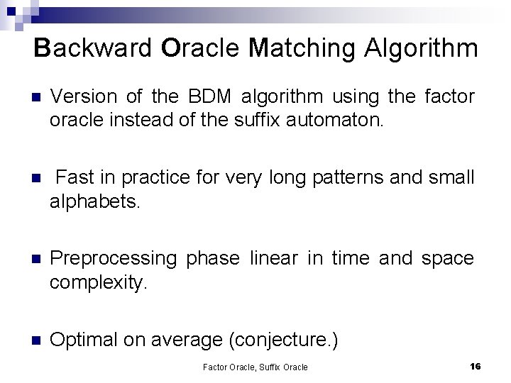 Backward Oracle Matching Algorithm n Version of the BDM algorithm using the factor oracle