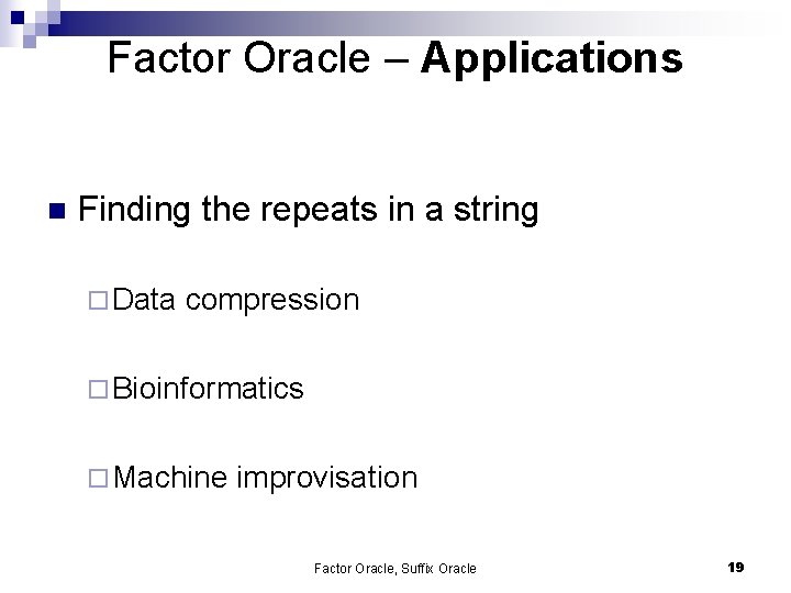 Factor Oracle – Applications n Finding the repeats in a string ¨ Data compression