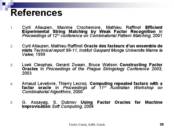 References 1. Cyril Allauzen, Maxime Crochemore, Mathieu Raffinot Efficient Experimental String Matching by Weak