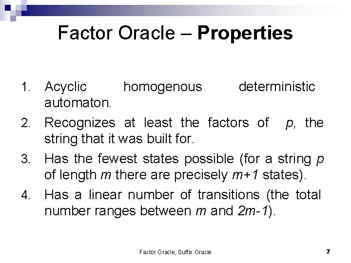 Factor Oracle – Properties Acyclic homogenous deterministic automaton. 2. Recognizes at least the factors