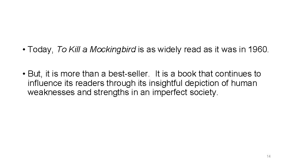  • Today, To Kill a Mockingbird is as widely read as it was