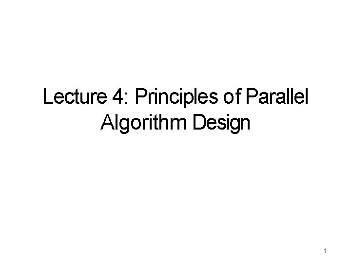 Lecture 4: Principles of Parallel Algorithm Design 1 