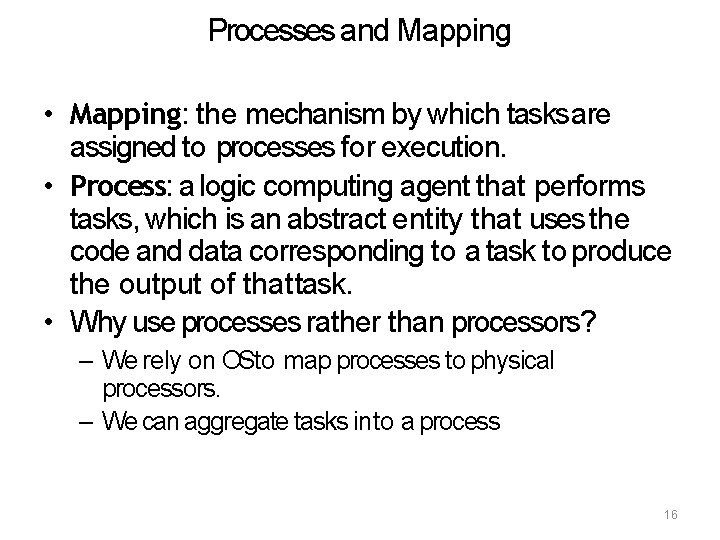 Processes and Mapping • Mapping: the mechanism by which tasks are assigned to processes