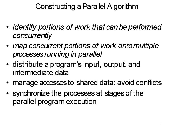 Constructing a Parallel Algorithm • identify portions of work that can be performed concurrently