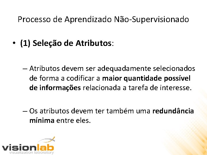 Processo de Aprendizado Não-Supervisionado • (1) Seleção de Atributos: – Atributos devem ser adequadamente