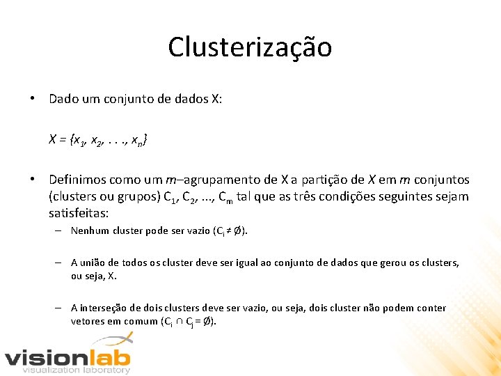 Clusterização • Dado um conjunto de dados X: X = {x 1, x 2,