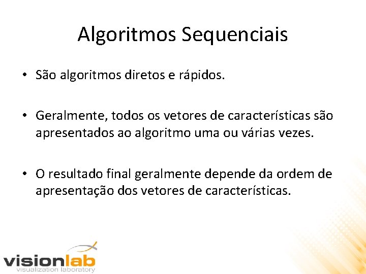 Algoritmos Sequenciais • São algoritmos diretos e rápidos. • Geralmente, todos os vetores de