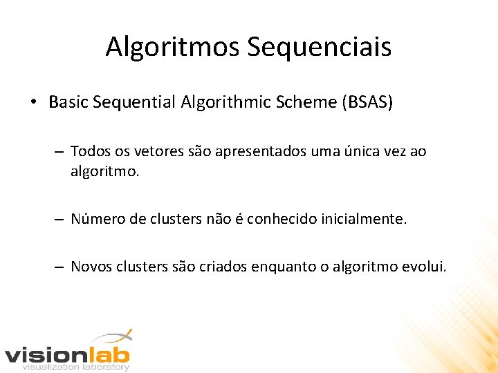 Algoritmos Sequenciais • Basic Sequential Algorithmic Scheme (BSAS) – Todos os vetores são apresentados