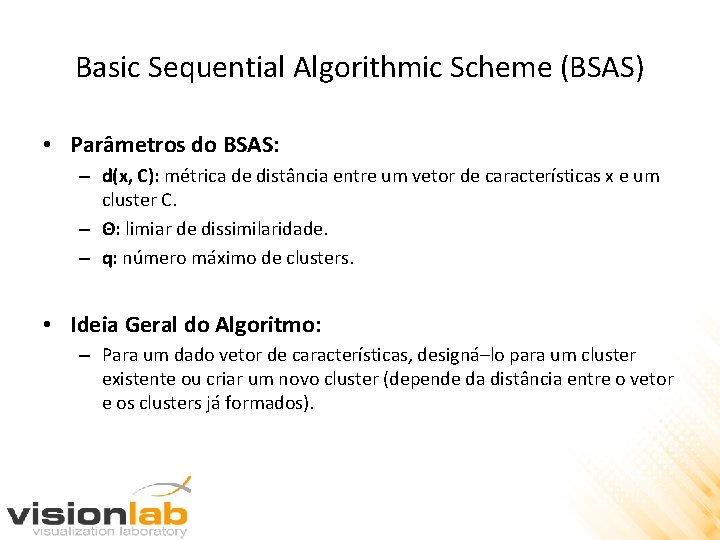 Basic Sequential Algorithmic Scheme (BSAS) • Parâmetros do BSAS: – d(x, C): métrica de