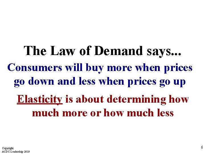 The Law of Demand says. . . Consumers will buy more when prices go
