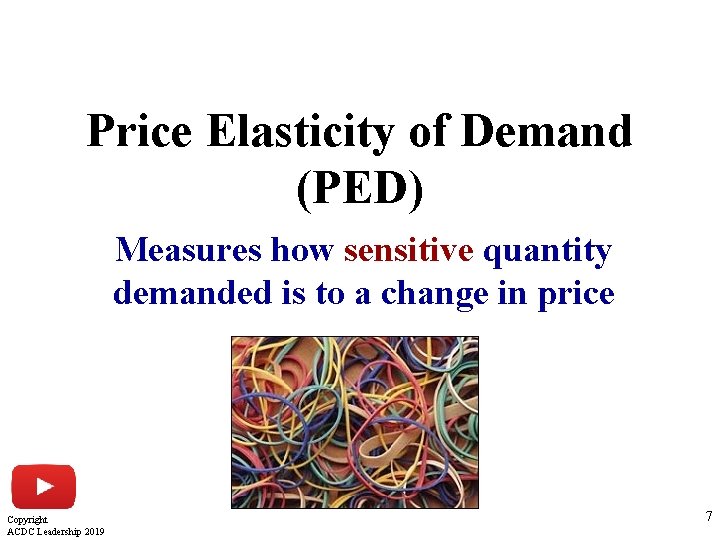 Price Elasticity of Demand (PED) Measures how sensitive quantity demanded is to a change