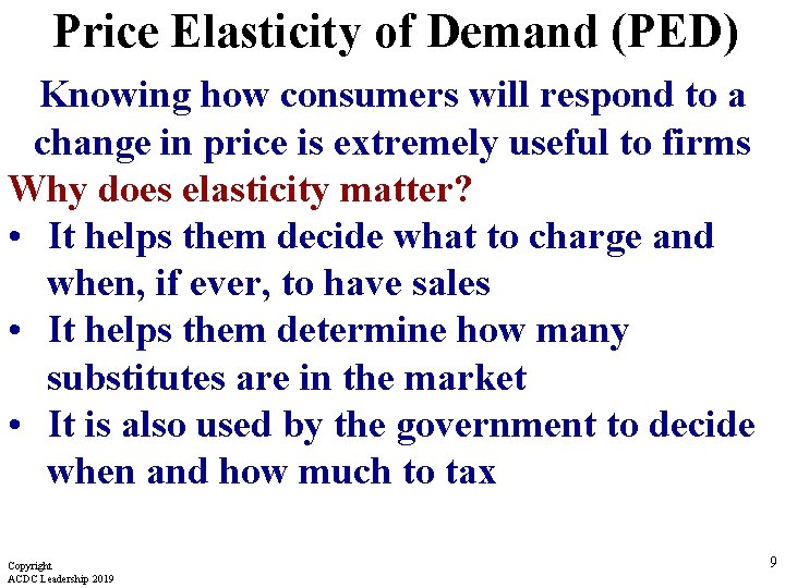 Price Elasticity of Demand (PED) Knowing how consumers will respond to a change in