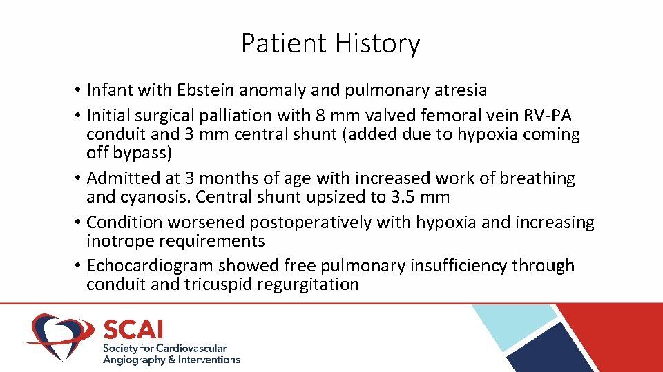 Patient History • Infant with Ebstein anomaly and pulmonary atresia • Initial surgical palliation Patient History • Infant with Ebstein anomaly and pulmonary atresia • Initial surgical palliation