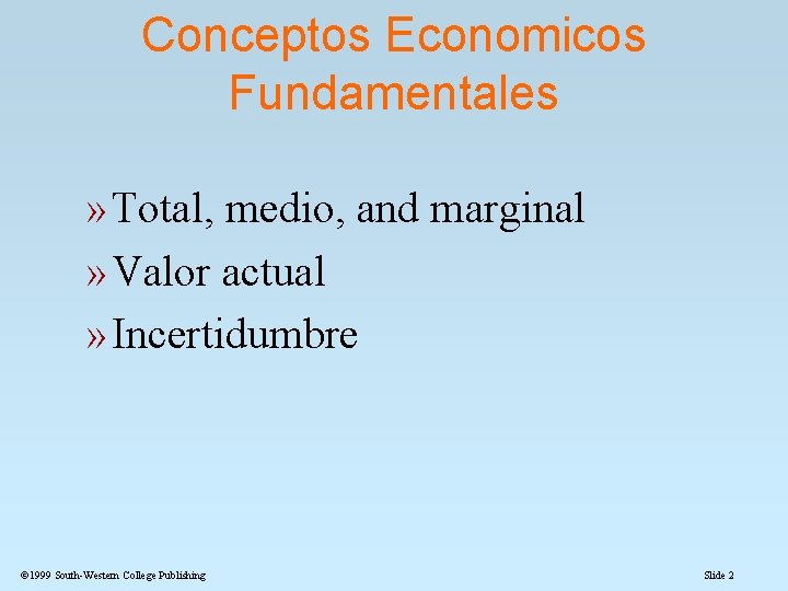 Conceptos Economicos Fundamentales » Total, medio, and marginal » Valor actual » Incertidumbre 1999 Conceptos Economicos Fundamentales » Total, medio, and marginal » Valor actual » Incertidumbre 1999