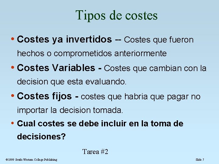 Tipos de costes • Costes ya invertidos -- Costes que fueron hechos o comprometidos Tipos de costes • Costes ya invertidos -- Costes que fueron hechos o comprometidos