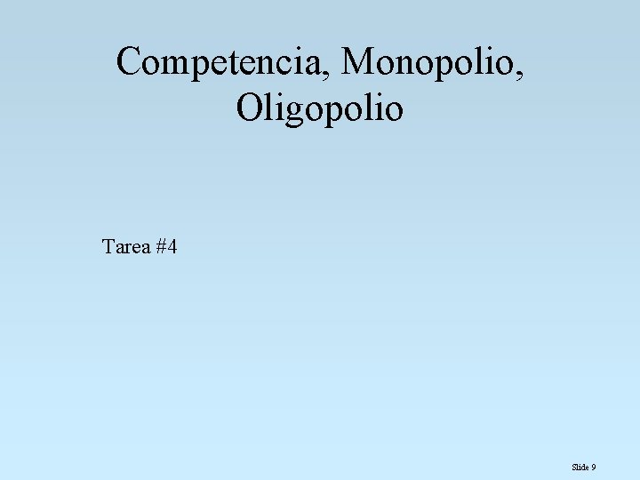 Competencia, Monopolio, Oligopolio Tarea #4 Slide 9 Competencia, Monopolio, Oligopolio Tarea #4 Slide 9