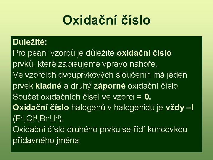 Oxidační číslo Důležité: Pro psaní vzorců je důležité oxidační číslo prvků, které zapisujeme vpravo