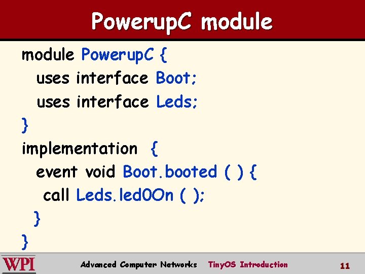 Powerup. C module Powerup. C { uses interface Boot; uses interface Leds; } implementation