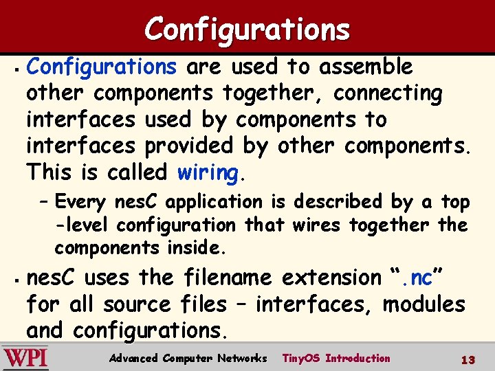 Configurations § Configurations are used to assemble other components together, connecting interfaces used by