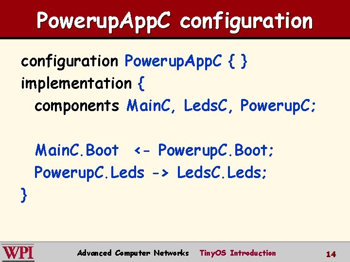 Powerup. App. C configuration Powerup. App. C { } implementation { components Main. C,