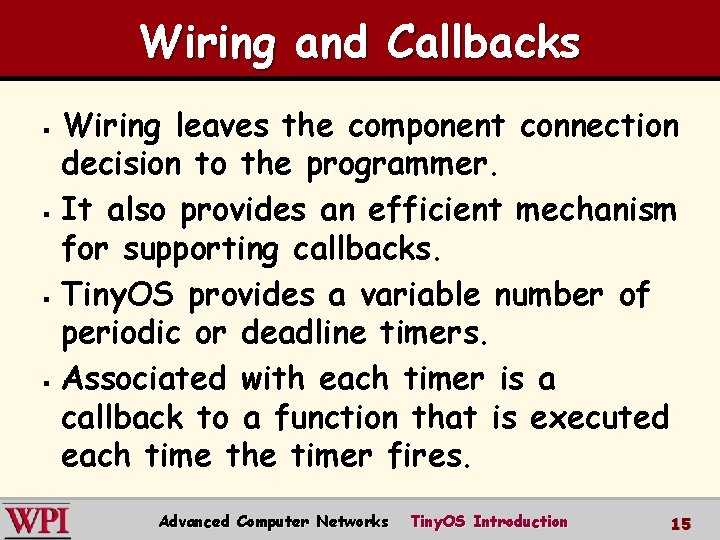 Wiring and Callbacks Wiring leaves the component connection decision to the programmer. § It