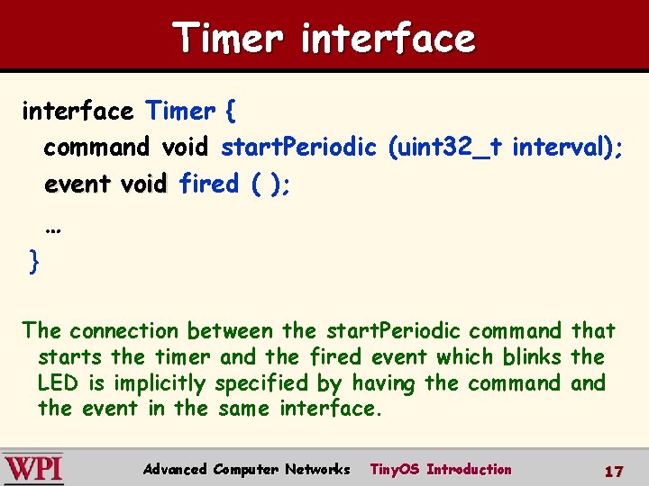 Timer interface Timer { command void start. Periodic (uint 32_t interval); event void fired