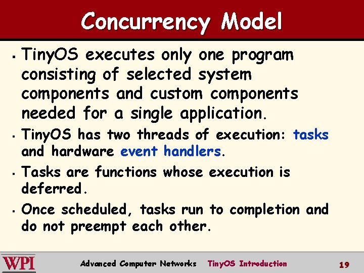 Concurrency Model § § Tiny. OS executes only one program consisting of selected system