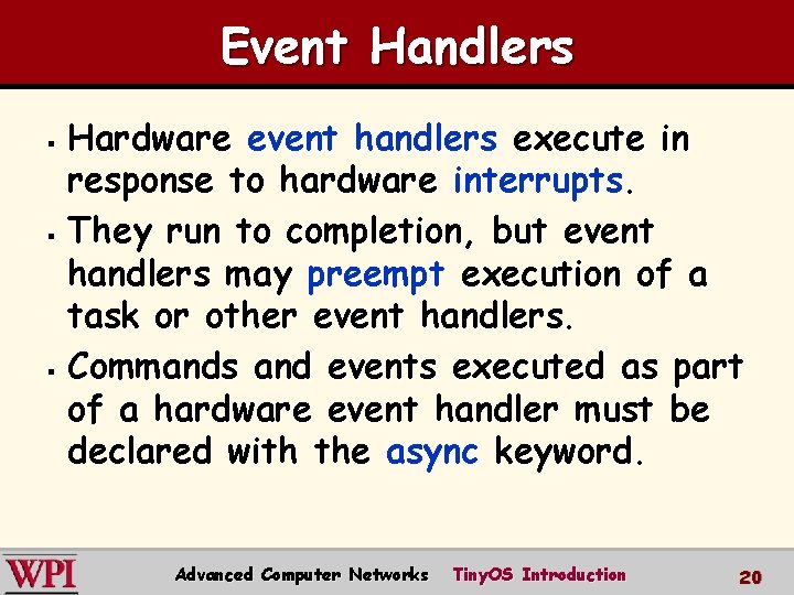 Event Handlers Hardware event handlers execute in response to hardware interrupts. § They run