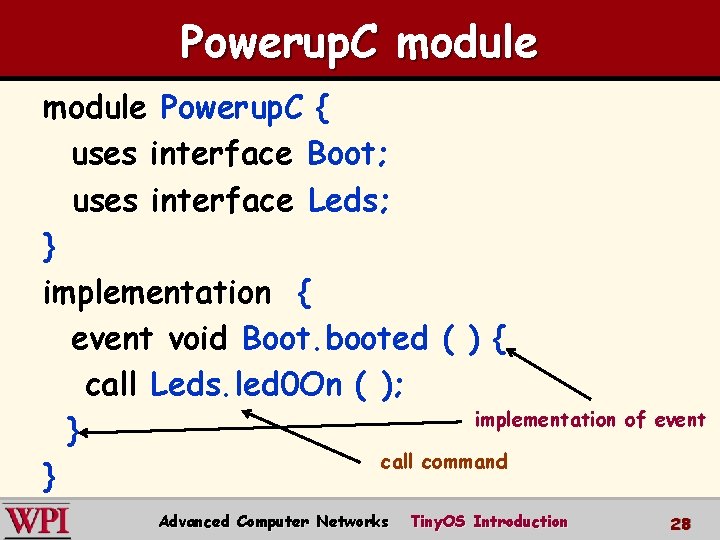 Powerup. C module Powerup. C { uses interface Boot; uses interface Leds; } implementation