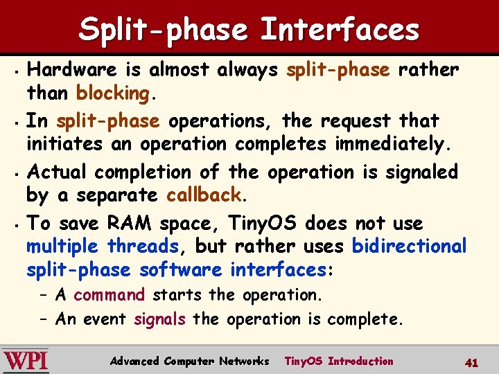 Split-phase Interfaces § § Hardware is almost always split-phase rather than blocking. In split-phase