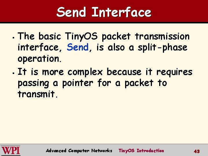 Send Interface The basic Tiny. OS packet transmission interface, Send, is also a split-phase